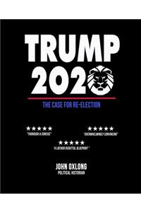 Trump 2020, The Case For Re-Election