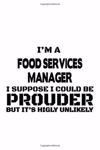 I'm A Food Services Manager I Suppose I Could Be Prouder But It's Highly Unlikely