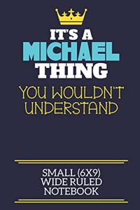 It's A Michael Thing You Wouldn't Understand Small (6x9) Wide Ruled Notebook