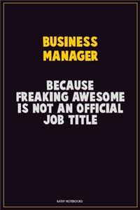 Business Manager, Because Freaking Awesome Is Not An Official Job Title