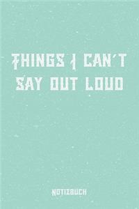 Things I can´t say out loud Notizbuch