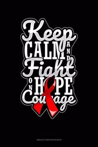 Keep Calm And Fight On Hope Courage