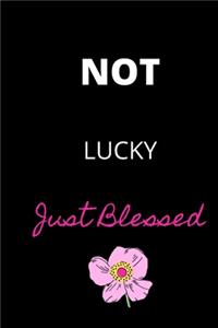 Not Lucky Just Blessed
