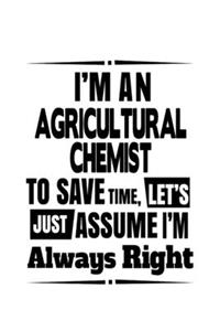 I'm An Agricultural Chemist To Save Time, Let's Assume That I'm Always Right