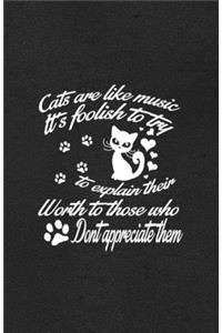 Cats Are Like Music It's Foolish to Try to Explain Their Worth to Those Who Don't Appreciate Them A5 Lined Notebook