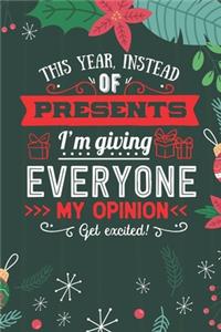 This Year Instead Of Presents I'm Giving Everyone My Opinion