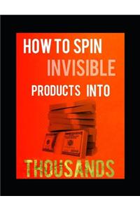 How to Spin Invisible Products Into Thousands