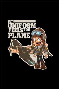 My uniform feels too plane