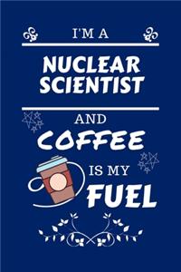 I'm A Nuclear Scientist And Coffee Is My Fuel