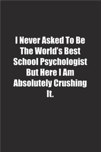 I Never Asked To Be The World's Best School Psychologist But Here I Am Absolutely Crushing It.