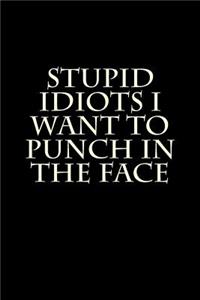 Stupid Idiots I Want to Punch in the Face