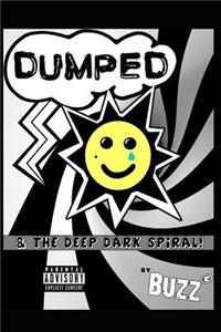 Dumped and the Deep Dark Spiral