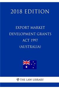 Export Market Development Grants Act 1997 (Australia) (2018 Edition)