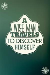 A Wise Man Travels to Discover Himself: Motivational Bullet Journal - 120-Page 1/4 Inch Dot Grid Travel Notebook - 6 X 9 Perfect Bound Softcover
