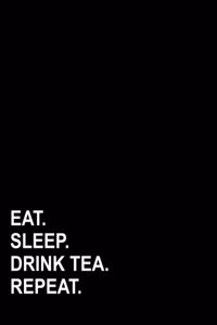 Eat Sleep Drink Tea Repeat