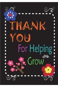 Thank You For Helping Me Grow: Teacher Notebook Diary Lined notebook 100 Blank Lined Page, Teacher A Journal containing Popular Inspirational Quotes For Teacher Volume 4