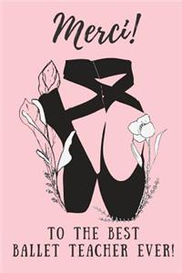 Merci! to the Best Ballet Teacher Ever!