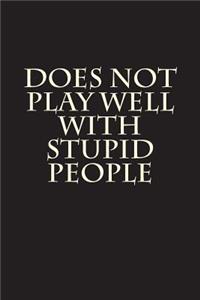 Does Not Play Well With Stupid People