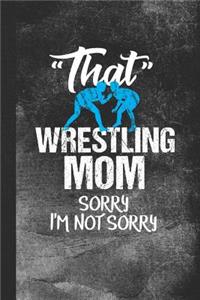 That Wrestling Mom Sorry I'm Not Sorry