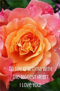 To the Grandma with the Biggest Heart, I Love You!