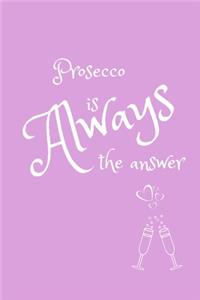 Prosecco Is Always The Answer