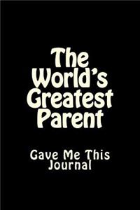 The World's Greatest Parent Gave Me This Journal