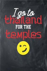 I Go To Thailand For The Temples