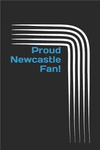 Proud Newcastle Fan!: A Sports Themed Unofficial Soccer/Football Notebook Journal for Your Everyday Needs