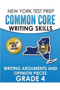 NEW YORK TEST PREP Common Core Writing Skills Writing Arguments and Opinion Pieces Grade 4