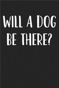 Will a Dog Be There?