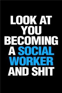 Look at You Becoming a Social Worker and Shit