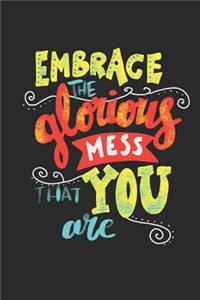 Embrace The Glorious Mess That You Are
