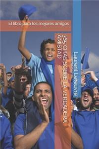 365 Citas Sobre La Verdadera Amistad