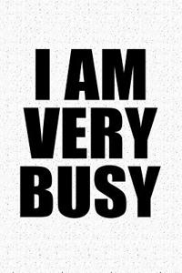 I Am Very Busy