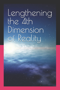 How to Dilate the Fourth Dimension of Reality