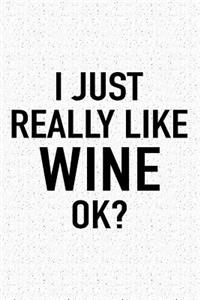 I Just Really Like Wine Ok?