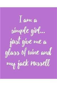 I Am a Simple Girl Just Give Me a Glass of Wine and My Jack Russell