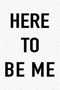 Here to Be Me