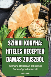 Szíriai Konyha Hiteles Receptek Damaszkuszból