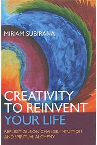 Creativity to Reinvent Your Life – Reflections on change, intuition and spiritual alchemy