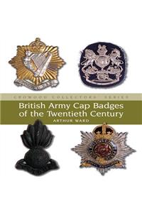 British Army Cap Badges of the Twentieth Century