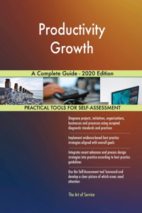Productivity Growth A Complete Guide - 2020 Edition