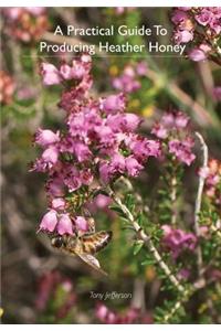 Practical Guide To Producing Heather Honey