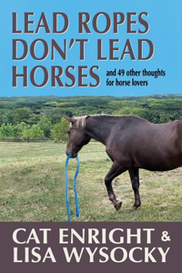 Lead Ropes Don't Lead Horses