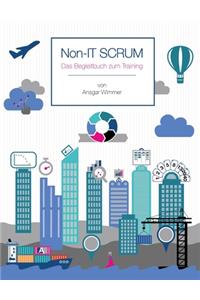 Non-IT Scrum: Das Begleitbuch zum Training