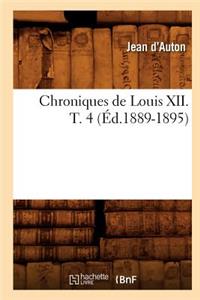 Chroniques de Louis XII. T. 4 (Éd.1889-1895)