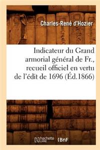 Indicateur Du Grand Armorial Général de Fr., Recueil Officiel En Vertu de l'Édit de 1696 (Éd.1866)