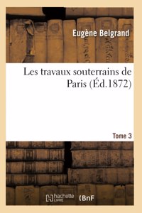 Les Travaux Souterrains de Paris. Tome 3