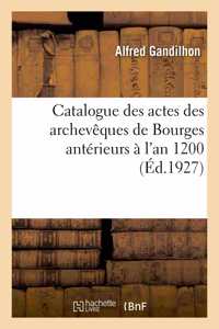 Catalogue des actes des archevêques de Bourges antérieurs à l'an 1200