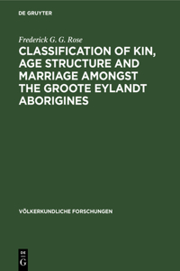 Classification of Kin, Age Structure and Marriage Amongst the Groote Eylandt Aborigines